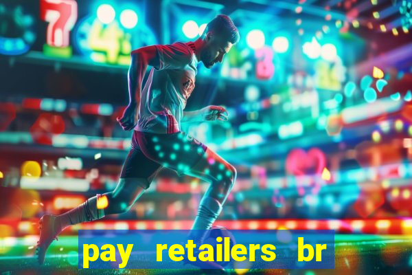 pay retailers br servicos de pagamentos ltda